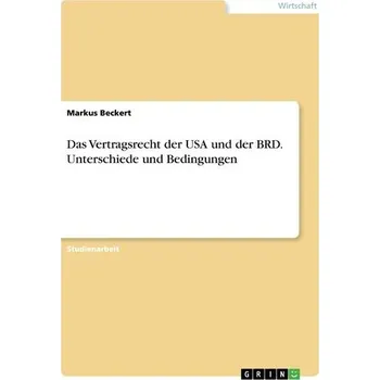 Das Vertragsrecht der USA und der BRD. Unterschiede und Bedingungen - Beckert, Markus