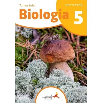 Přírodověda Biologia SP 5 To nasz świat ćwiczenia - Hanna Będkowska