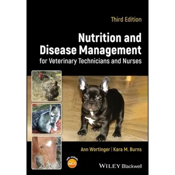 Nutrition and Disease Management for Veterinary Technicians and Nurses - Wortinger, Ann; Burns, Kara