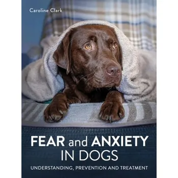 Fear and Anxiety in Dogs - Davis, Nicky; Clark, Alison C.; O'Brien, Martina; Plaice, Caroline; Sumpton, Karen; Waugh, Suzanne