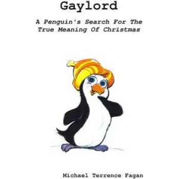 Kniha Gaylord: A Penguin's Search For The True Meaning Of Christmas – Michael T Fagan,Robert a Nowotny,Robert a Nowotny (EN)