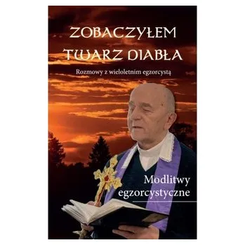 Zobaczyłem twarz diabła Rozmowy z wieloletnim egzorcystą - MATUSIK MARIAN KS.