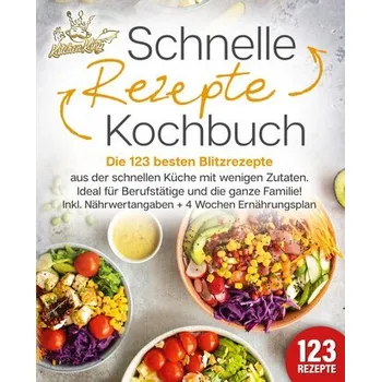 Schnelle Rezepte Kochbuch: Die 123 besten Blitzrezepte aus der schnellen Küche mit wenig Zutaten. Ideal für Berufstätige und die - King, Kitchen