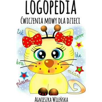 Logopedia. Ćwiczenia mowy dla dzieci - Agnieszka Wileńska