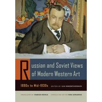 Umění Russian and Soviet Views of Modern Western Art, 1890s to Mid-1930s – Ilia Dorontchenkov (EN)