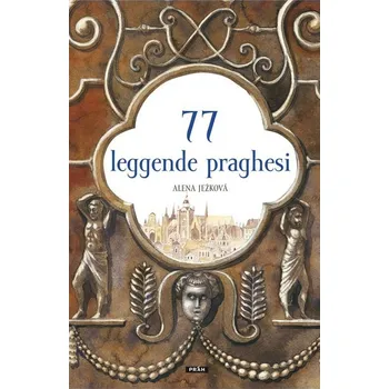 Cestování 77 leggende praghesi - Alena Ježková