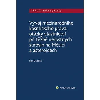 Vývoj mezinárodního kosmického práva: otázky vlastnictví při těžbě nerostných surovin na Měsíci a asteroidech
