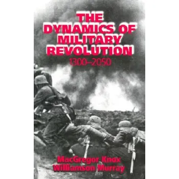 Populárně naučná literatura pro dospělé Dynamics of Military Revolution, 1300-2050 – MacGregor Knox,Williamson Murray (EN)