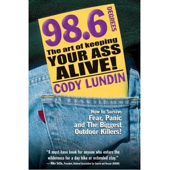 Umění 98.6 Degrees: The Art of Keeping Your Ass Alive – Cody Lundin (EN)