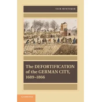 Defortification of the German City, 1689-1866 – Yair Mintzker (EN)