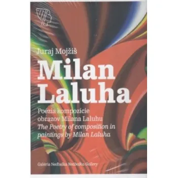 Umění Poézia kompozície obrazov Milana Laluhu / The Poetry of Composition in Paintings by Milan Laluha – Juraj Mojžiš (EN)