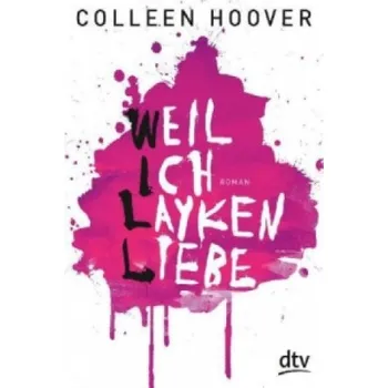Weil ich Layken liebe: Roman | Die deutsche Ausgabe von 'Slammed' – Colleen Hoover,Katarina Ganslandt (DE)