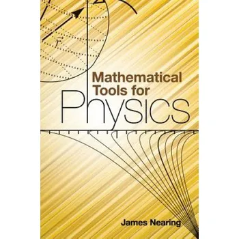 Mathematical Tools for Physics – James Nearing,Physics (EN)