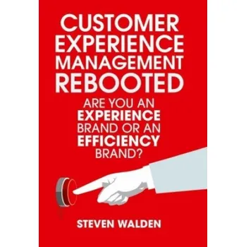 Customer Experience Management Rebooted: Are you an Experience brand or an Efficiency brand? – Steven Walden (EN)