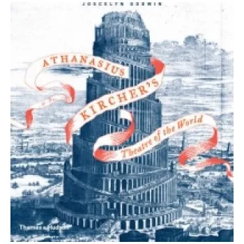 Umění Athanasius Kircher's Theatre of the World – Joscelyn Godwin (EN)