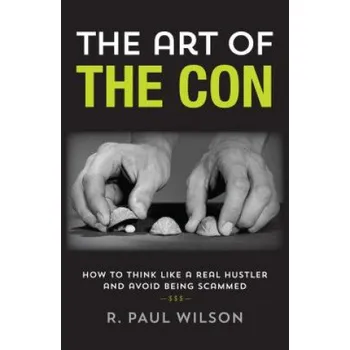 Umění Art of the Con: How to Think Like a Real Hustler and Avoid Being Scammed – R. Paul Wilson (EN)