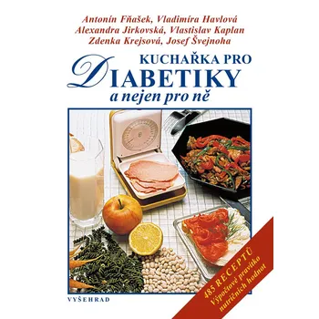 Kuchařka pro diabetiky a nejen pro ně - Antonín Fňašek a kol. (2017, pevná)