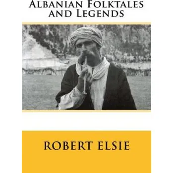 Cizojazyčná kniha Albanian Folktales and Legends: Selected and translated from the Albanian – Robert Elsie (EN)