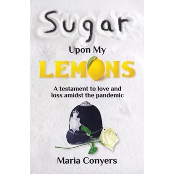 Literární biografie Sugar Upon My Lemons - Conyers, Maria