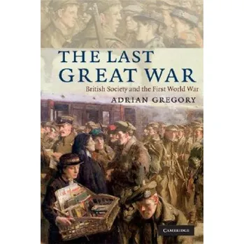 Last Great War: British Society and the First World War – Adrian Gregory (EN)