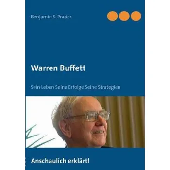 Warren Buffett: Sein Leben Seine Erfolge Seine Strategien – Benjamin S. Prader (DE)