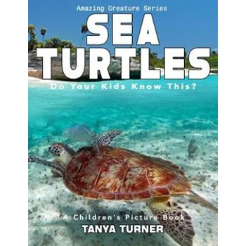 Učebnice SEA TURTLES Do Your Kids Know This?: A Children's Picture Book – Tanya Turner (EN)