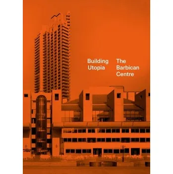 Cestování Building Utopia: The Barbican Centre - Kenyon, Nicholas