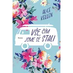 Vše, čím jsme se stali - Alice Kellen…