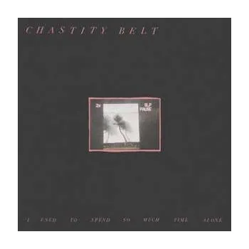 Zahraniční hudba LP Chastity Belt: I Used To Spend So Much Time Alone LTD | CLR 2017 Green Coloured Vinyl Limited Edition