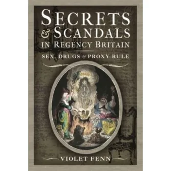Secrets and Scandals in Regency Britain - Fenn, Violet