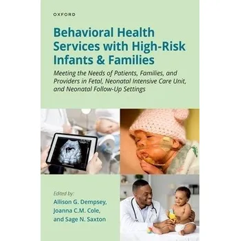 Behavioral Health Services with High-Risk Infants and Families - Dempsey, Allison G. (Associate Professor, Associate Professor, Division of Child and Adolescent Psychiatry, University of Colorado School of Medicine) a Cole, Joanna C.M. (Assistant Professo