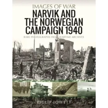Narvik and the Norwegian Campaign 1940 - Philip S. Jowett