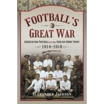 Football's Great War - Jackson, Alexander