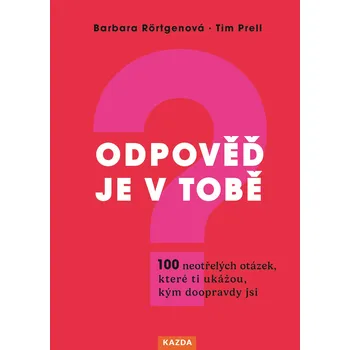 Kniha Barbara Rörtgenová a Tim Prell Odpověď je v tobě. 100 neotřelých otázek, které ti ukážou, kým doopravdy jsi Provedení: E-kniha