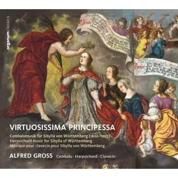 Zahraniční hudba CD Alfred Gross: Virtuosissima Principessa - Cembalo Music For Sibylla From Württemberg (1620-1707) 2023