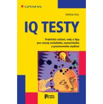 Osobní rozvoj IQ testy: Praktická cvičení, rady a tipy pro rozvoj verbálního, numerického a prostorového myšlení - Mathias Katz (2007, brožovaná)