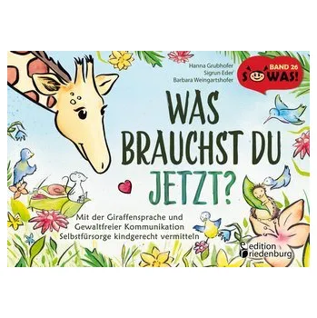 První čtění Was brauchst du jetzt? Mit der Giraffensprache und Gewaltfreier Kommunikation Selbstfürsorge kindgerecht vermitteln - Hanna, Grubhofer