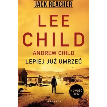 Jack Reacher Lepiej już umrzeć mk. - Lee Child