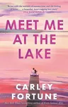 Meet Me at the Lake - Carley Fortune…