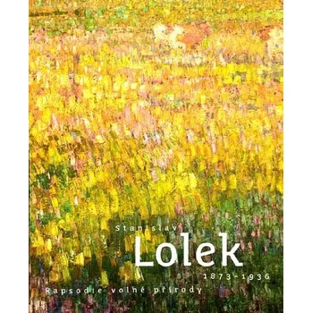 Stanislav Lolek 1873-1936. Rapsodie volné přírody
