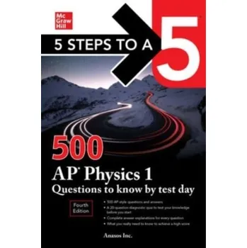 Kniha 5 Steps to a 5: 500 AP Physics 1 Questions to Know by Test Day, Fourth Edition - Anaxos Inc.
