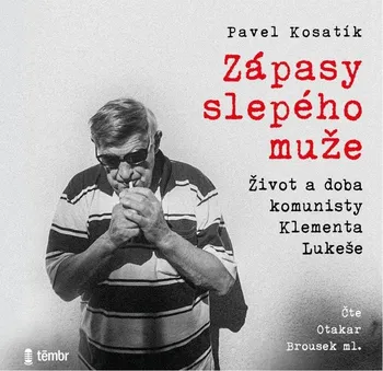 Zápasy slepého muže: Život a doba komunisty Klementa Lukeše - Pavel Kosatík (čte Otakar Brousek ml.) CDmp3