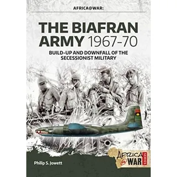 The Biafran Army 1967-70 - Philip S. Jowett