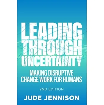 Leading Through Uncertainty - 2nd edition - Jennison, Jude