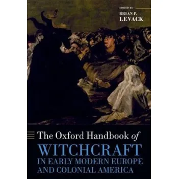 Oxford Handbook of Witchcraft in Early Modern Europe and Colonial America – Brian P. Levack (EN)