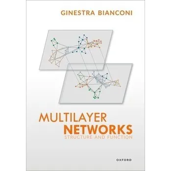 Cizí jazyk Multilayer Networks - Bianconi, Ginestra (Reader in Applied Mathematics, Reader in Applied Mathematics, School of Mathematical Sciences, Queen Mary University of London, UK)