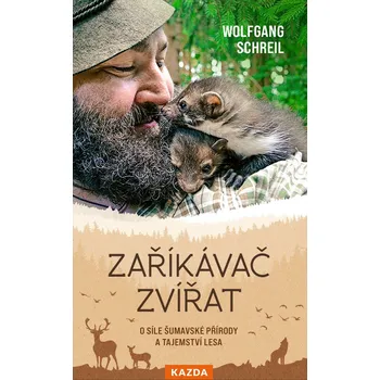 Zaříkávač zvířat: O síle šumavské přírody a tajemství lesa - Wolfgang Schreil (2023, vázaná), e-kniha