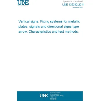 Cizojazyčná kniha UNE 135312:2014 Vertical signs. Fixing systems for metallic plates, signals and directional signs type arrow. Characteristics and test methods. Španělsky Tisk