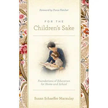 For the Children's Sake - Macaulay, Susan Schaeffer