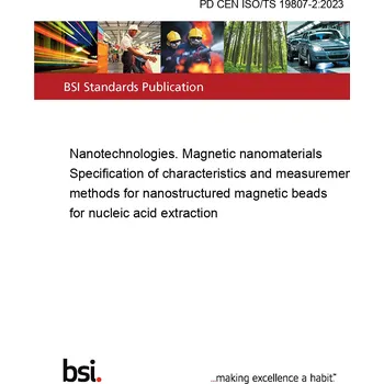 PD CEN ISO/TS 19807-2:2023 Nanotechnologies. Magnetic nanomaterials Specification of characteristics and measurement methods for nanostructured magnetic beads for nucleic acid extraction Anglicky Tisk